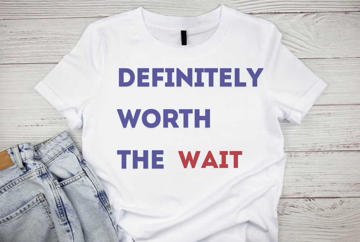 Definitely Worth the Wait T-Shirt